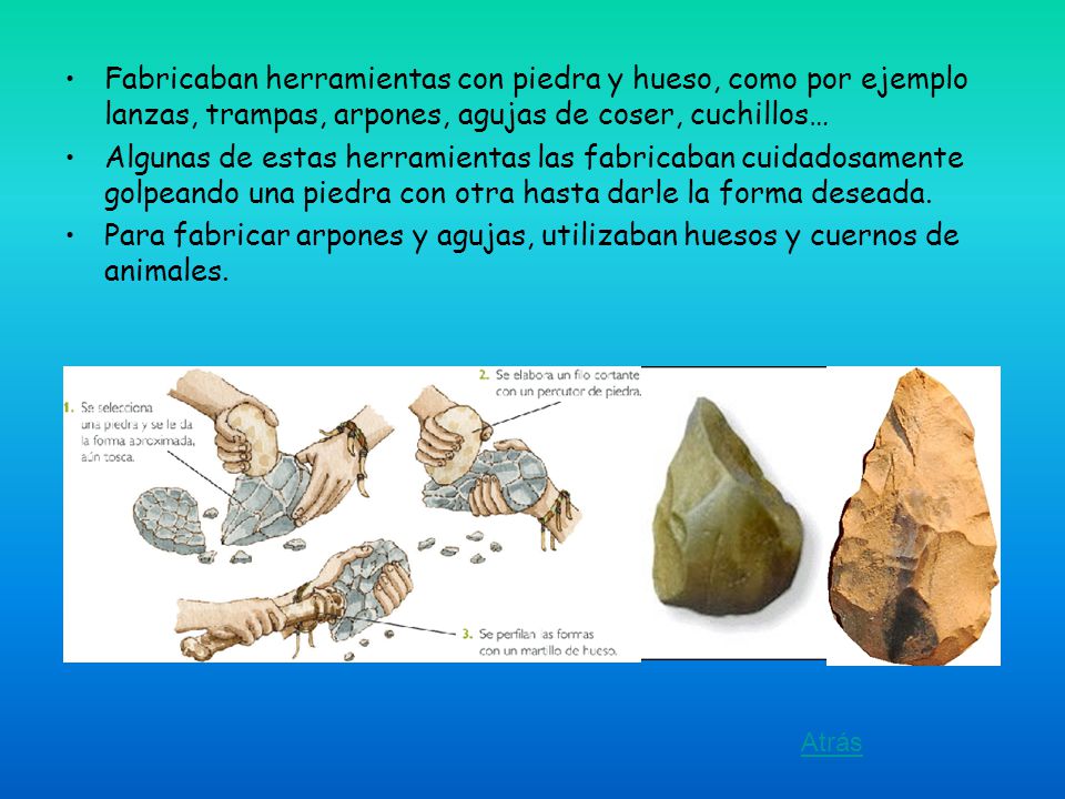 Fabricaban herramientas con piedra y hueso, como por ejemplo lanzas, trampas, arpones, agujas de coser, cuchillos…