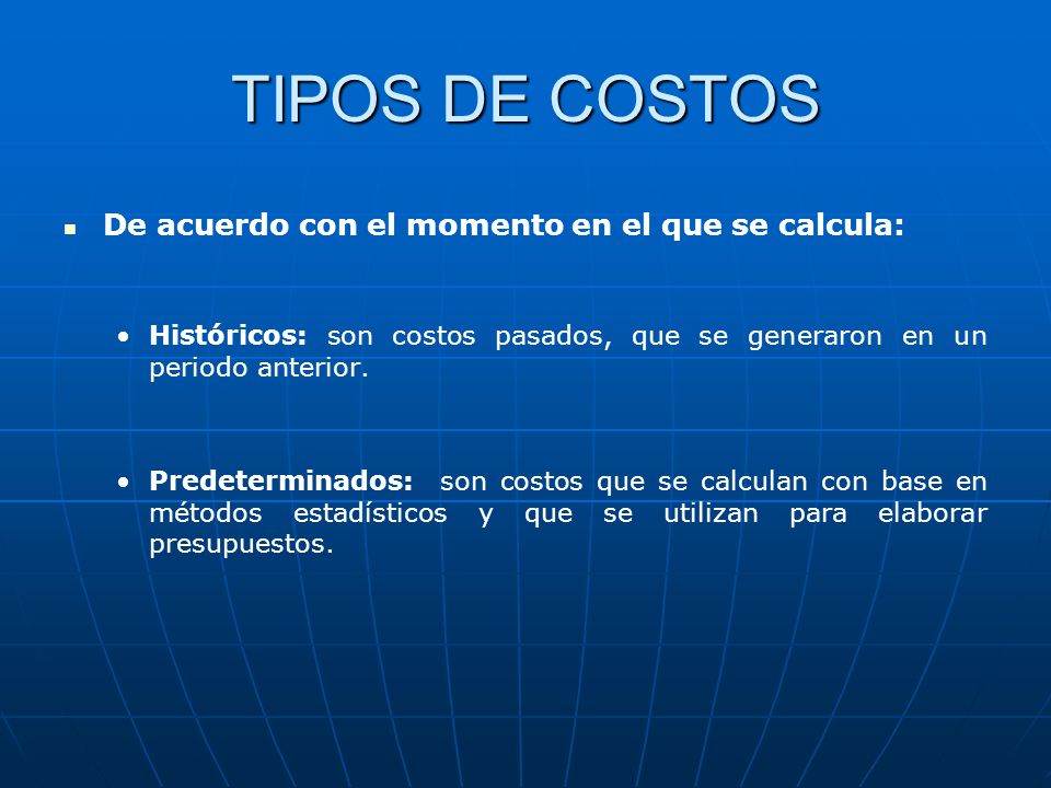 TIPOS DE COSTOS De acuerdo con el momento en el que se calcula:
