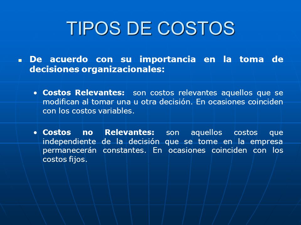 TIPOS DE COSTOS De acuerdo con su importancia en la toma de decisiones organizacionales: