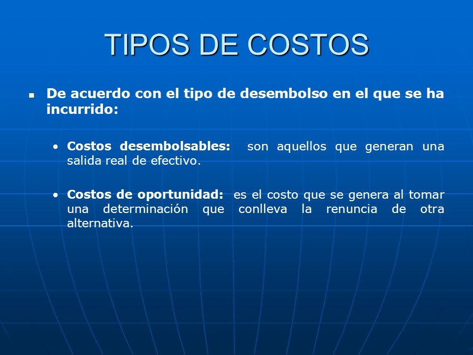 TIPOS DE COSTOS De acuerdo con el tipo de desembolso en el que se ha incurrido: