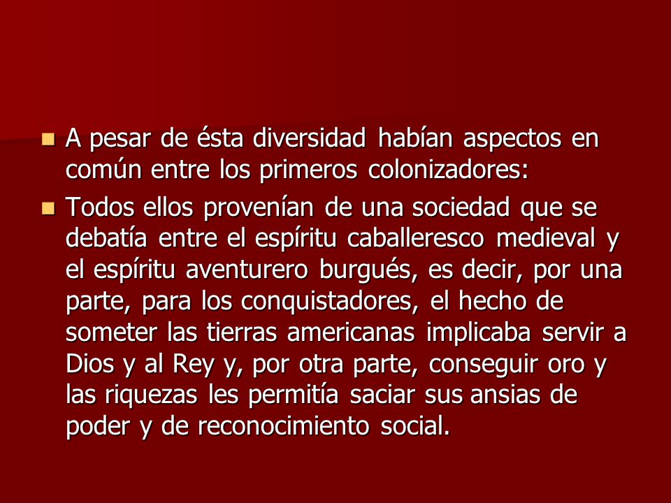 A pesar de ésta diversidad habían aspectos en común entre los primeros colonizadores: