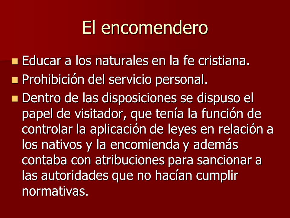 El encomendero Educar a los naturales en la fe cristiana.