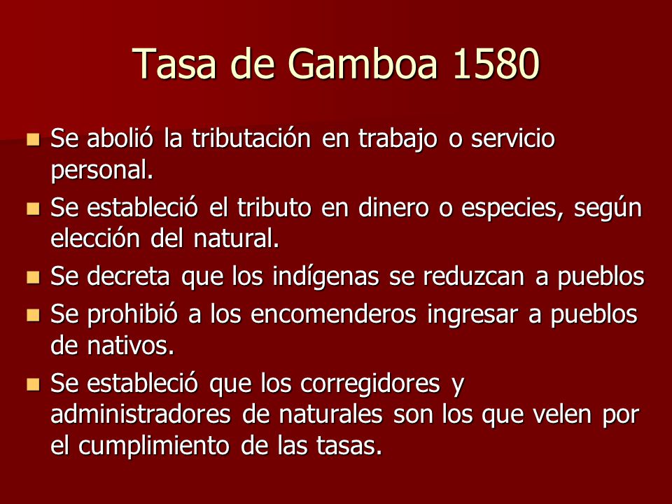 Tasa de Gamboa 1580 Se abolió la tributación en trabajo o servicio personal.