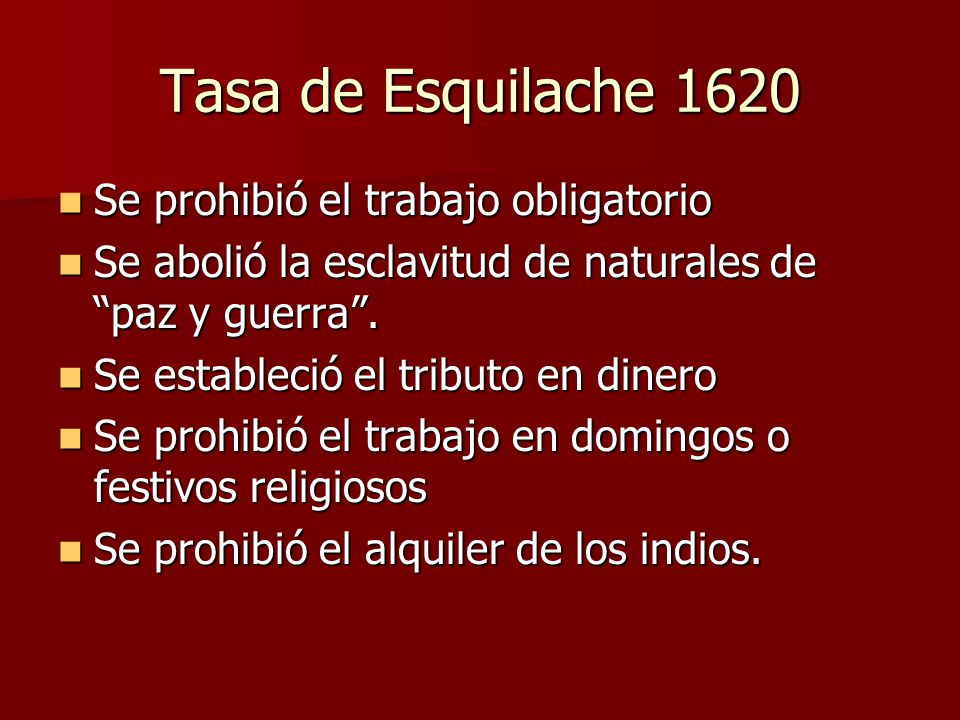 Tasa de Esquilache 1620 Se prohibió el trabajo obligatorio