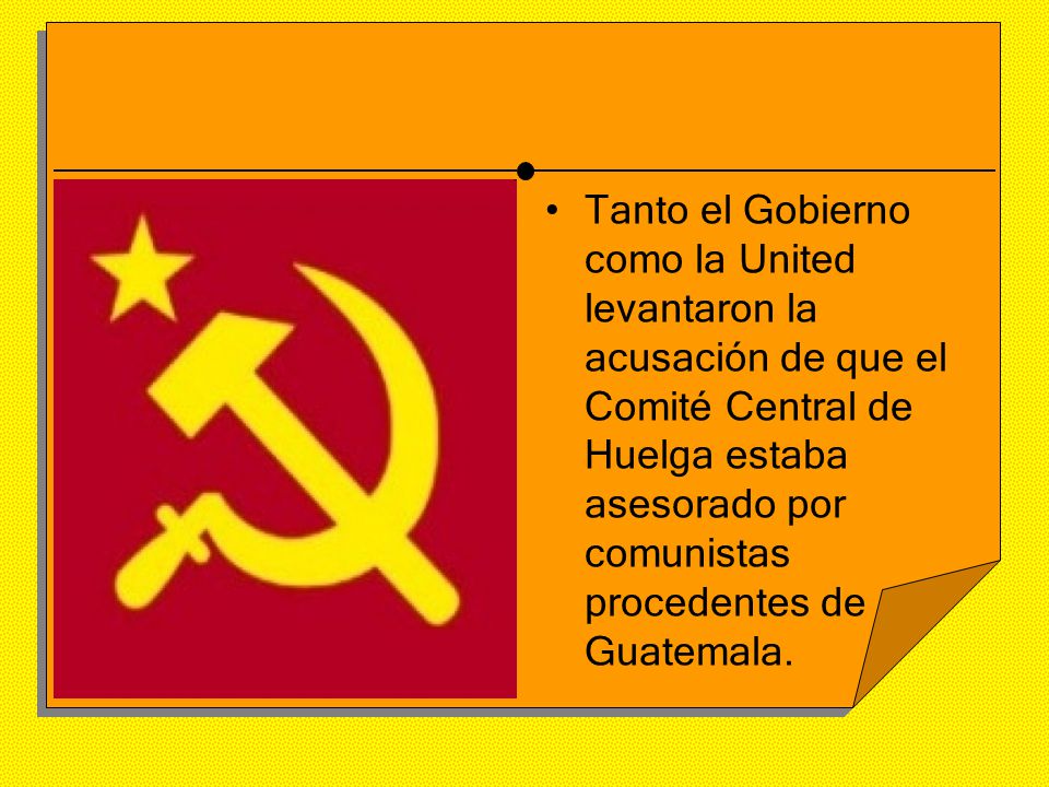 Tanto el Gobierno como la United levantaron la acusación de que el Comité Central de Huelga estaba asesorado por comunistas procedentes de Guatemala.