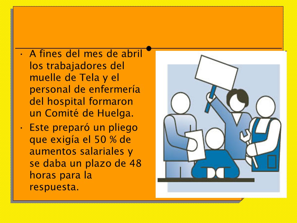 A fines del mes de abril los trabajadores del muelle de Tela y el personal de enfermería del hospital formaron un Comité de Huelga.