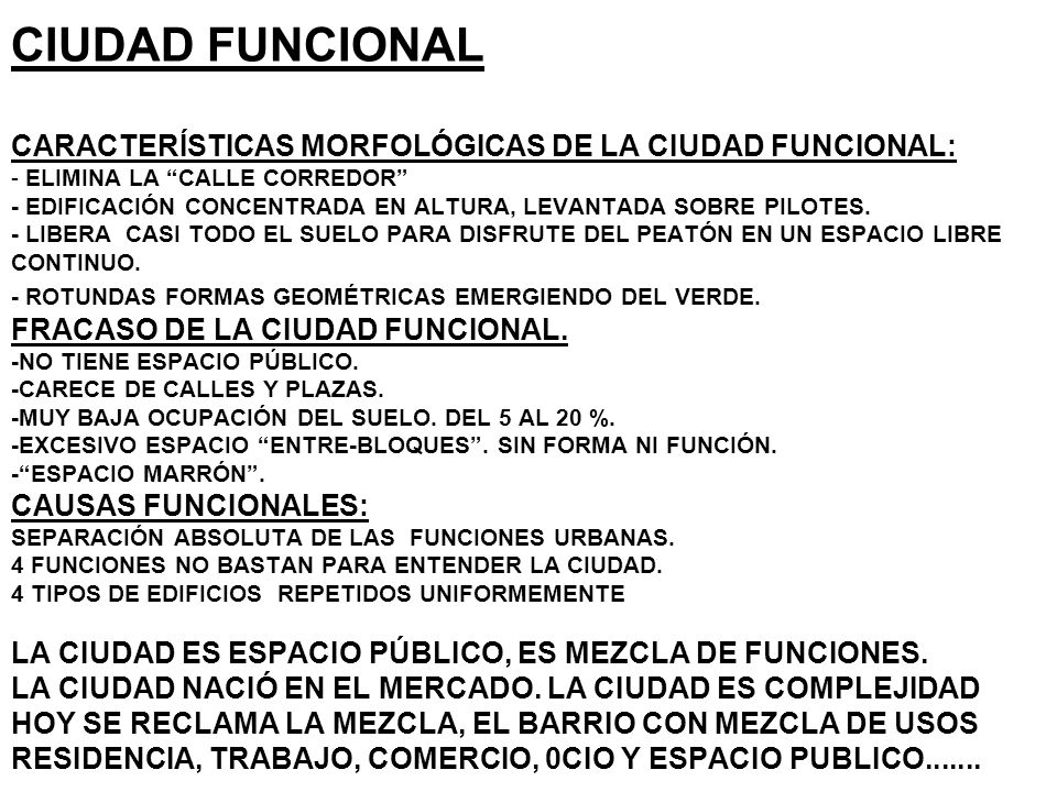 CIUDAD FUNCIONAL CARACTERÍSTICAS MORFOLÓGICAS DE LA CIUDAD FUNCIONAL: - ELIMINA LA CALLE CORREDOR - EDIFICACIÓN CONCENTRADA EN ALTURA, LEVANTADA SOBRE PILOTES.