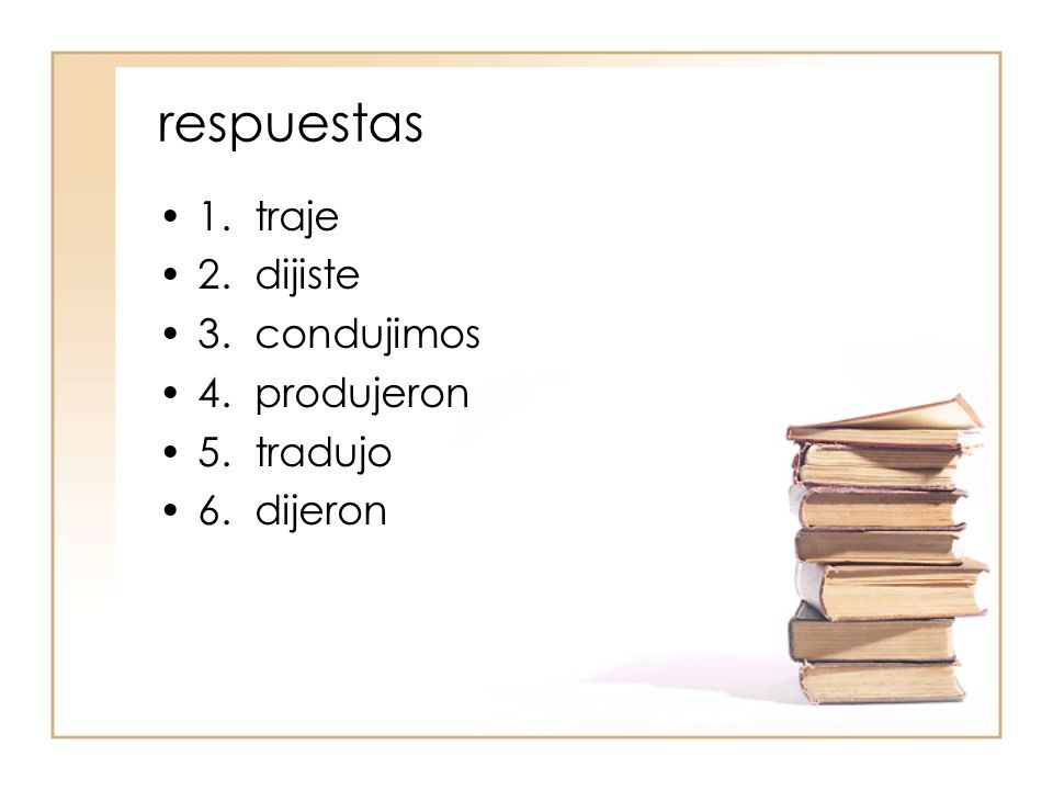 respuestas 1. traje 2. dijiste 3. condujimos 4. produjeron 5. tradujo