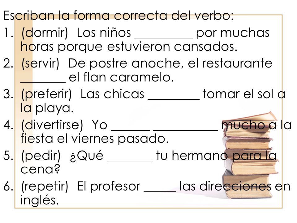 Escriban la forma correcta del verbo: