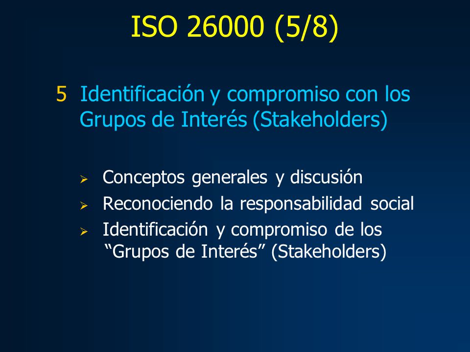 ISO (5/8) 5 Identificación y compromiso con los Grupos de Interés (Stakeholders) Conceptos generales y discusión.