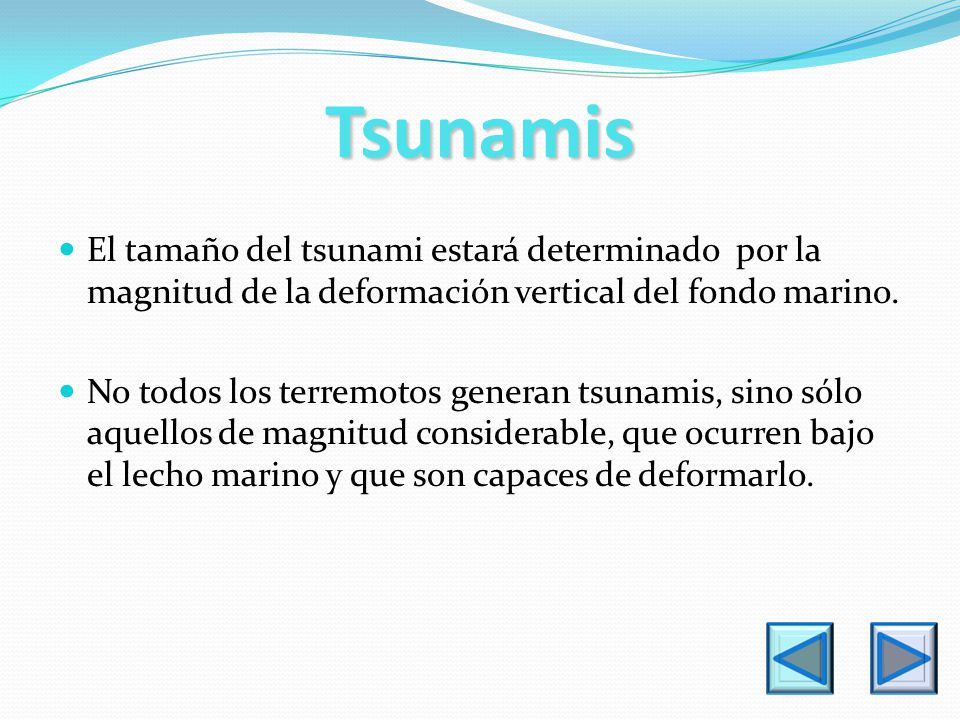 Tsunamis El tamaño del tsunami estará determinado por la magnitud de la deformación vertical del fondo marino.