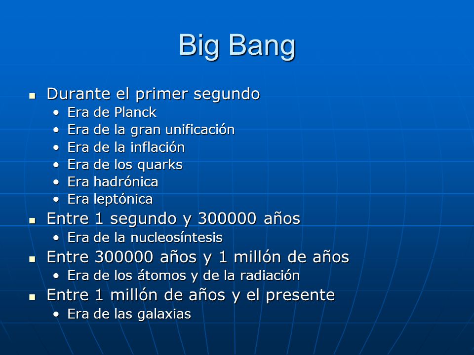 Big Bang Durante el primer segundo Entre 1 segundo y años
