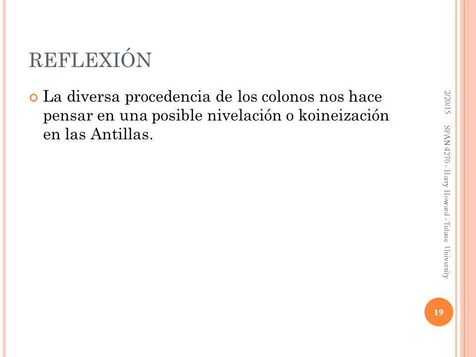 REFLEXIÓN 2/20/15. La diversa procedencia de los colonos nos hace pensar en una posible nivelación o koineización en las Antillas.