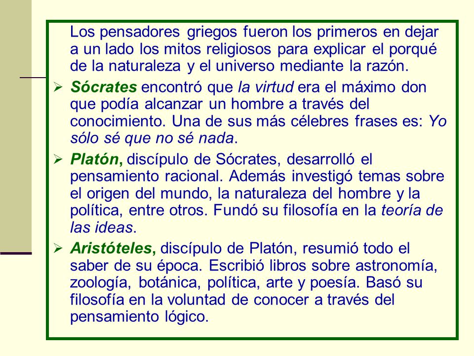Los pensadores griegos fueron los primeros en dejar a un lado los mitos religiosos para explicar el porqué de la naturaleza y el universo mediante la razón.