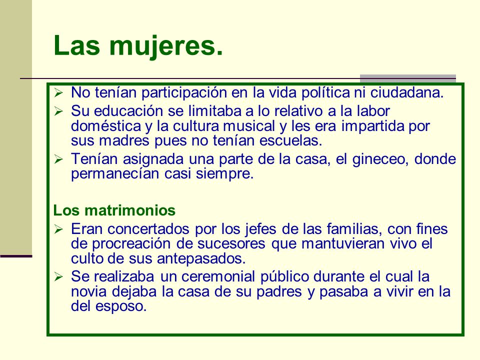 Las mujeres. No tenían participación en la vida política ni ciudadana.