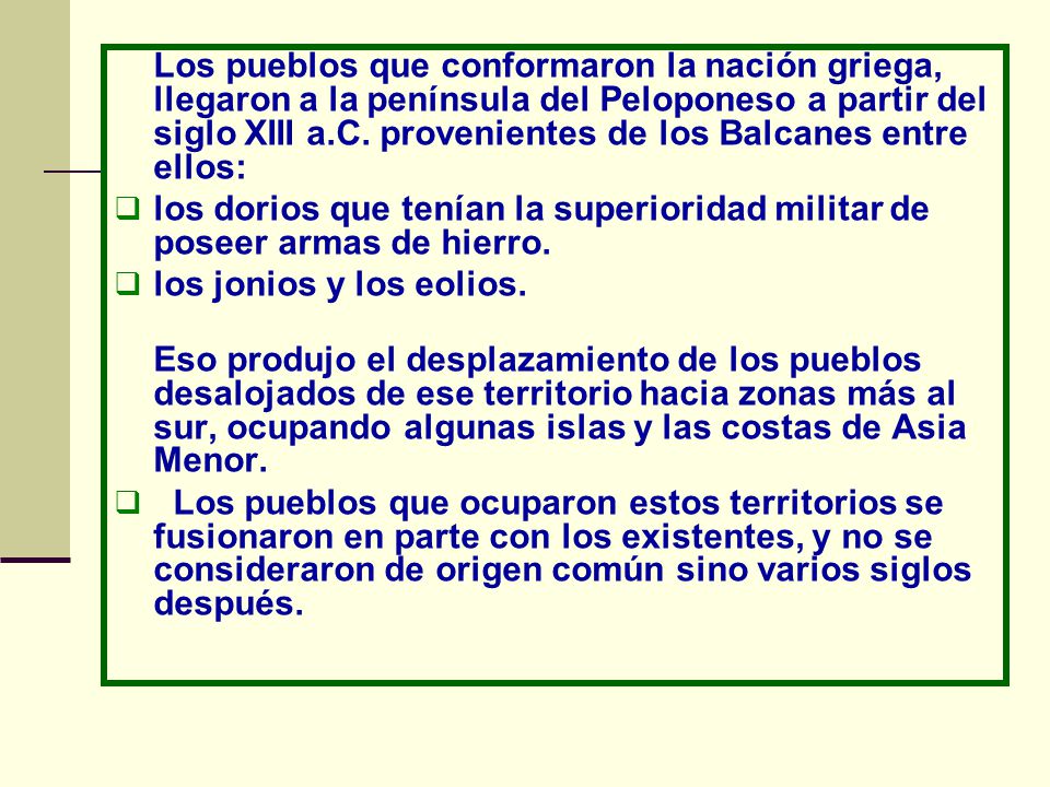 Los pueblos que conformaron la nación griega, llegaron a la península del Peloponeso a partir del siglo XIII a.C. provenientes de los Balcanes entre ellos: