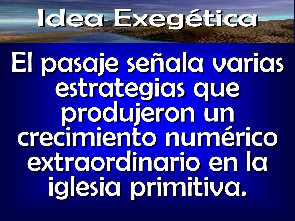 Idea Exegética El pasaje señala varias estrategias que produjeron un crecimiento numérico extraordinario en la iglesia primitiva.