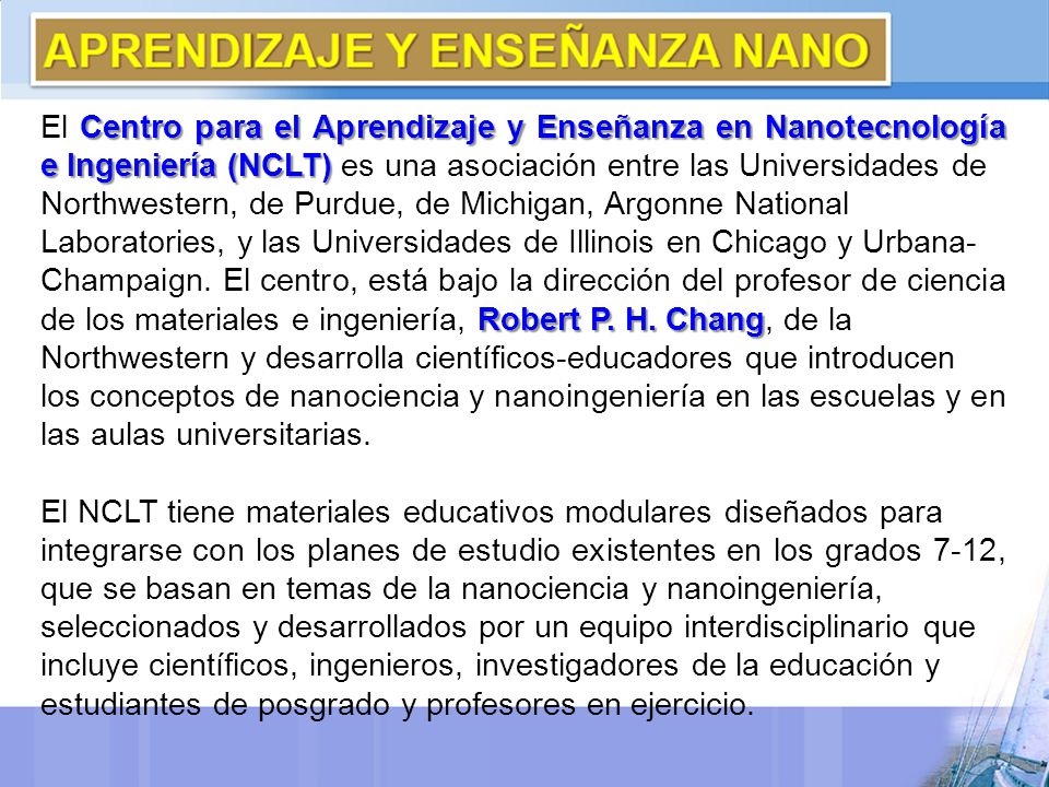 El Centro para el Aprendizaje y Enseñanza en Nanotecnología e Ingeniería (NCLT) es una asociación entre las Universidades de