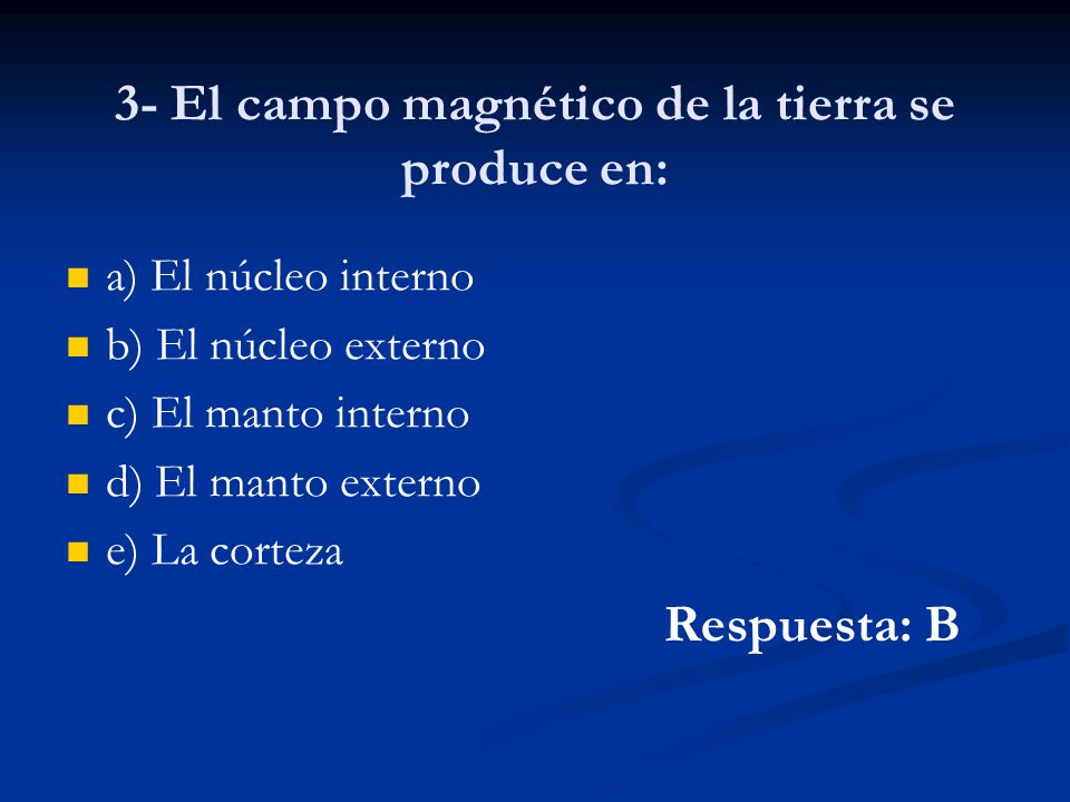 3- El campo magnético de la tierra se produce en: