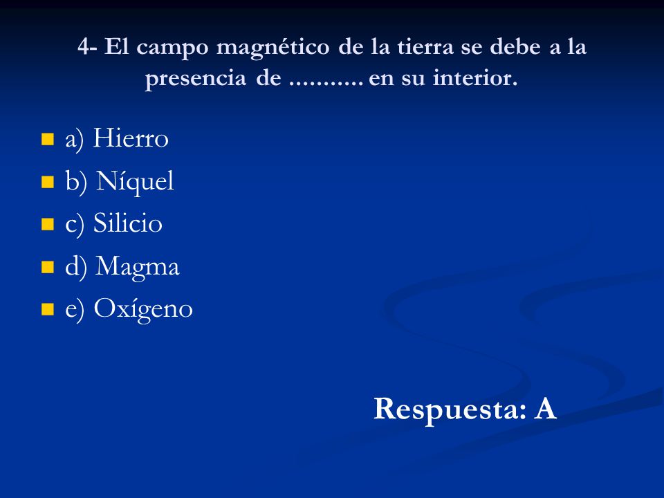 Respuesta: A a) Hierro b) Níquel c) Silicio d) Magma e) Oxígeno