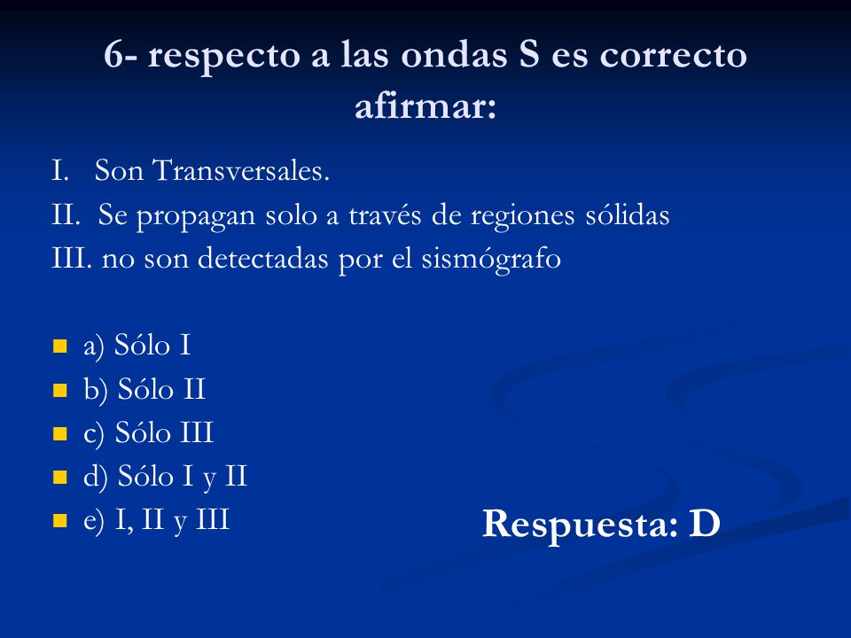 6- respecto a las ondas S es correcto afirmar: