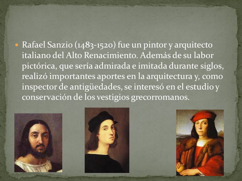Rafael Sanzio ( ) fue un pintor y arquitecto italiano del Alto Renacimiento.
