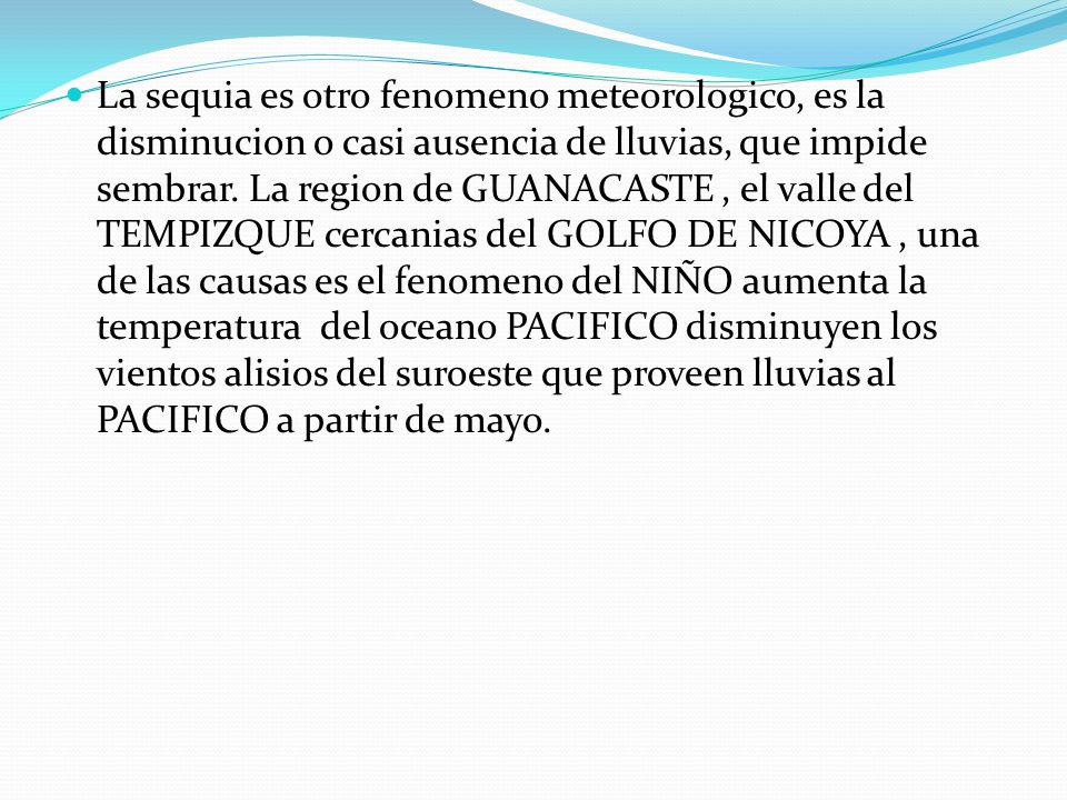La sequia es otro fenomeno meteorologico, es la disminucion o casi ausencia de lluvias, que impide sembrar.