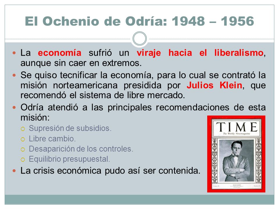 El Ochenio de Odría: 1948 – 1956 La economía sufrió un viraje hacia el liberalismo, aunque sin caer en extremos.