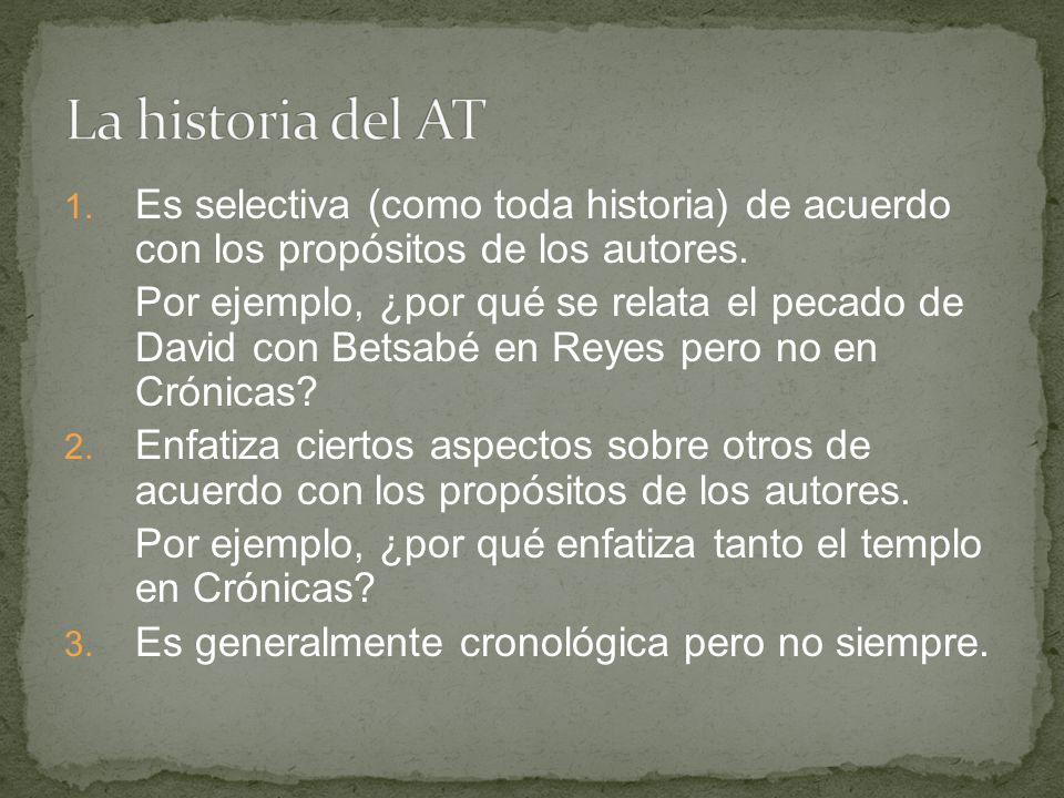 La historia del AT Es selectiva (como toda historia) de acuerdo con los propósitos de los autores.