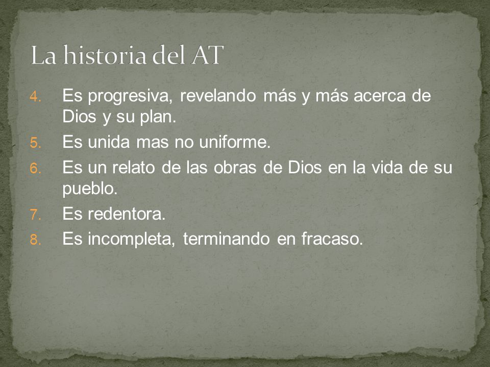 La historia del AT Es progresiva, revelando más y más acerca de Dios y su plan. Es unida mas no uniforme.