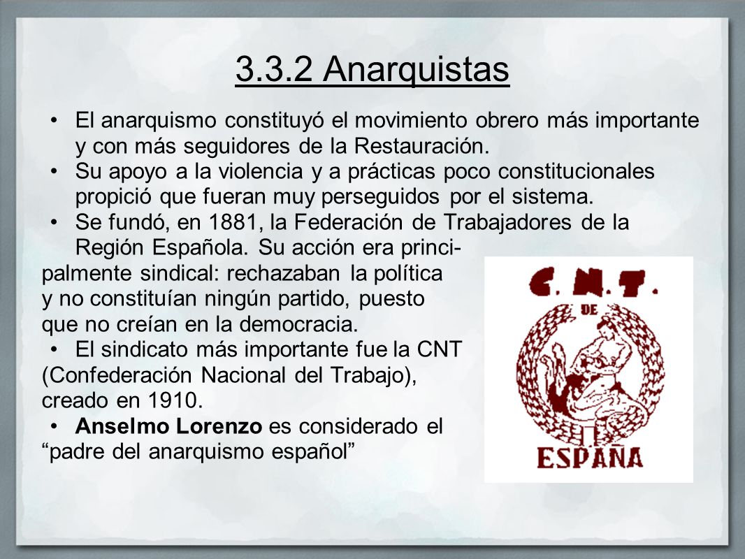 3.3.2 Anarquistas El anarquismo constituyó el movimiento obrero más importante y con más seguidores de la Restauración.