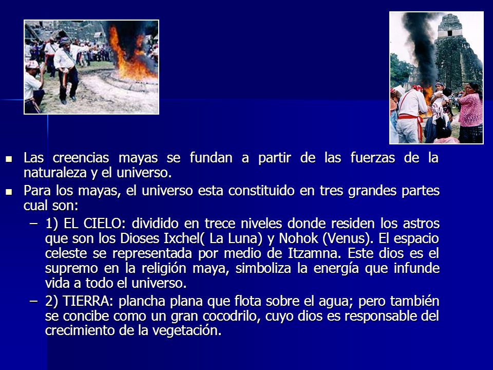 Religión Las creencias mayas se fundan a partir de las fuerzas de la naturaleza y el universo.