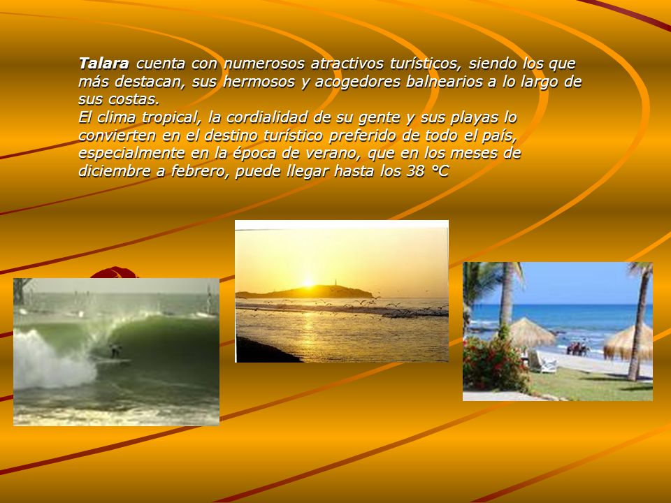 Talara cuenta con numerosos atractivos turísticos, siendo los que más destacan, sus hermosos y acogedores balnearios a lo largo de sus costas.