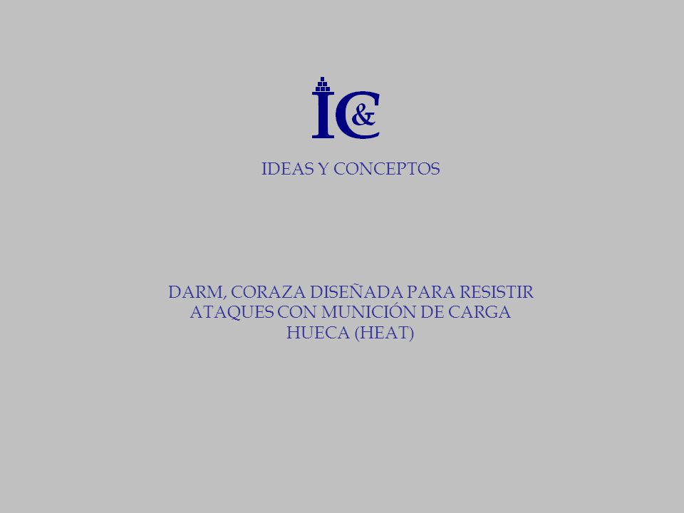 IDEAS Y CONCEPTOS DARM, CORAZA DISEÑADA PARA RESISTIR ATAQUES CON MUNICIÓN DE CARGA HUECA (HEAT)