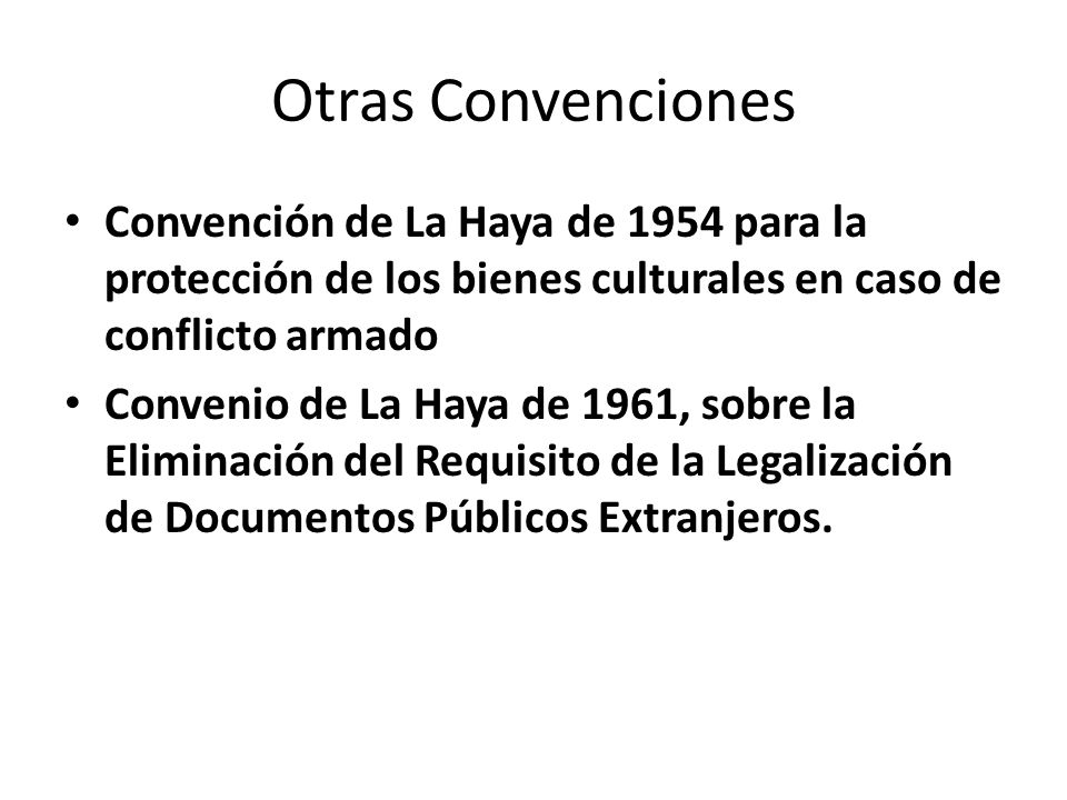 Otras Convenciones Convención de La Haya de 1954 para la protección de los bienes culturales en caso de conflicto armado.