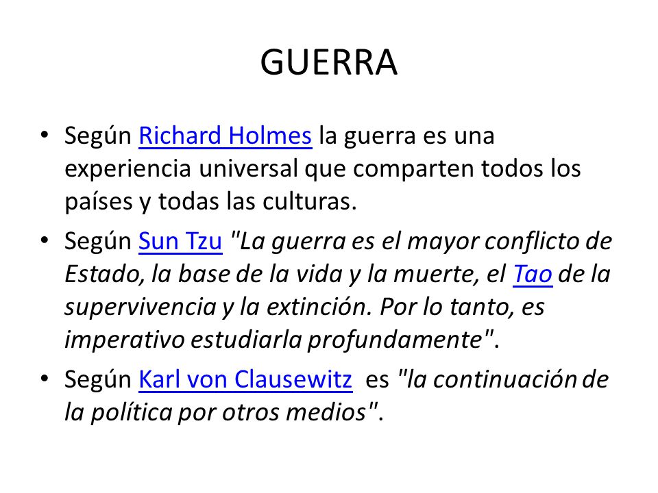 GUERRA Según Richard Holmes la guerra es una experiencia universal que comparten todos los países y todas las culturas.
