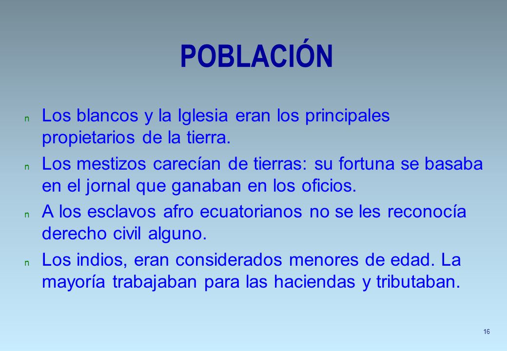 POBLACIÓN Los blancos y la Iglesia eran los principales propietarios de la tierra.