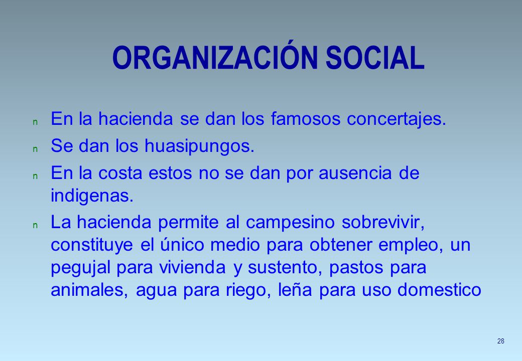 ORGANIZACIÓN SOCIAL En la hacienda se dan los famosos concertajes.