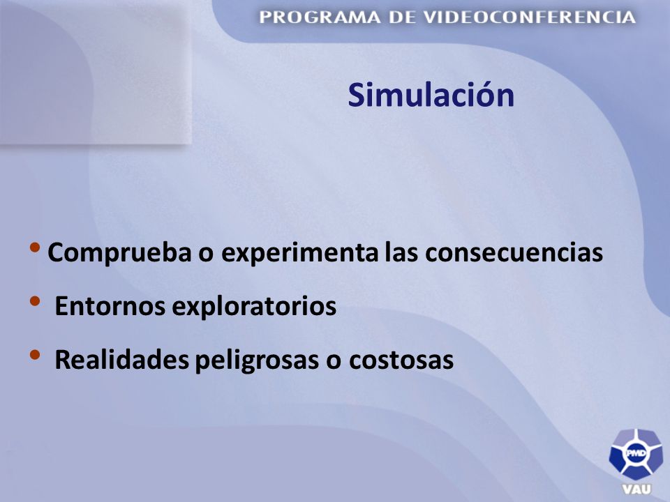 Simulación Comprueba o experimenta las consecuencias