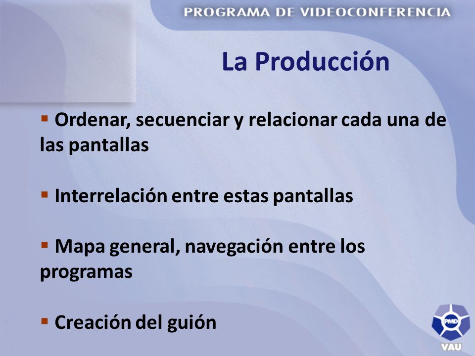 La Producción Ordenar, secuenciar y relacionar cada una de las pantallas. Interrelación entre estas pantallas.