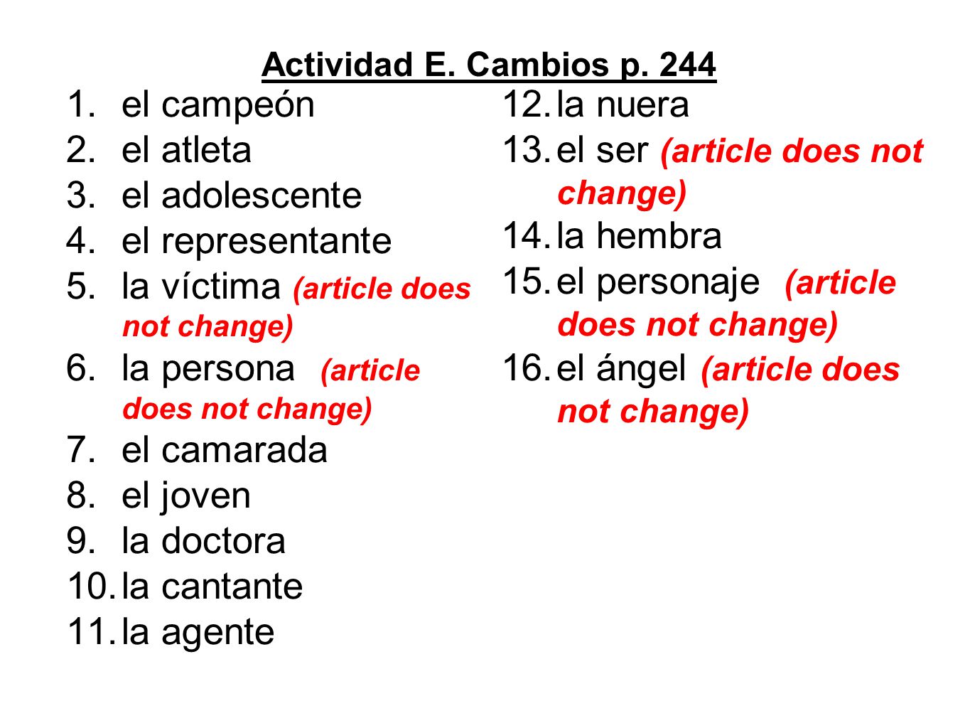 el ser (article does not change) el adolescente la hembra