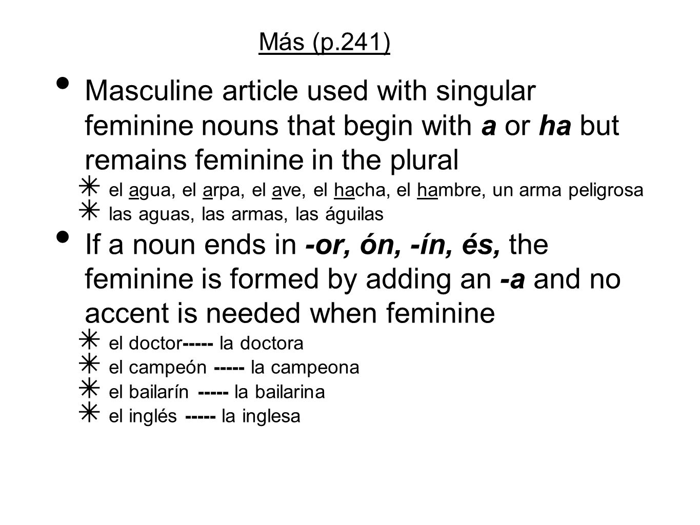 Más (p.241) Masculine article used with singular feminine nouns that begin with a or ha but remains feminine in the plural.