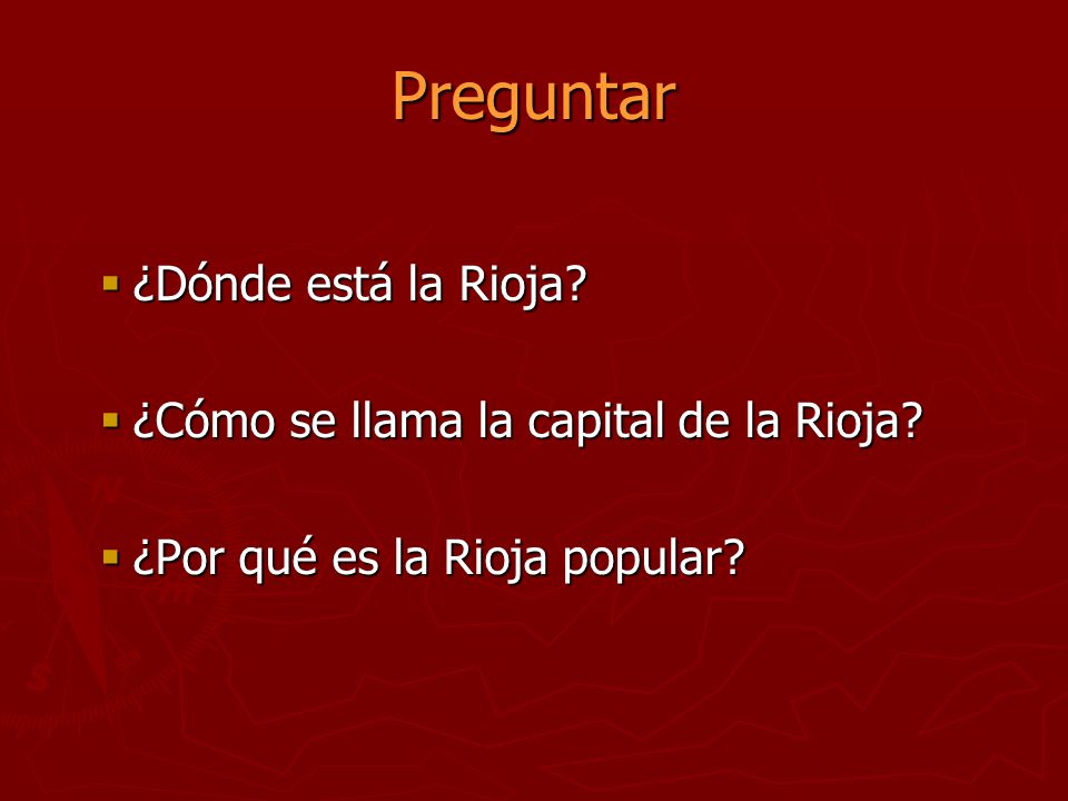 Preguntar ¿Dónde está la Rioja ¿Cómo se llama la capital de la Rioja