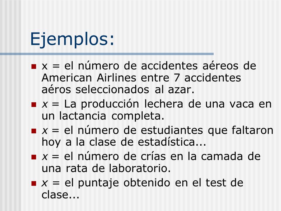 Ejemplos: x = el número de accidentes aéreos de American Airlines entre 7 accidentes aéros seleccionados al azar.