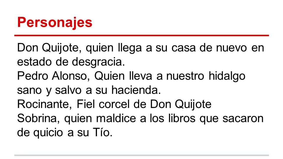 Personajes Don Quijote, quien llega a su casa de nuevo en estado de desgracia.