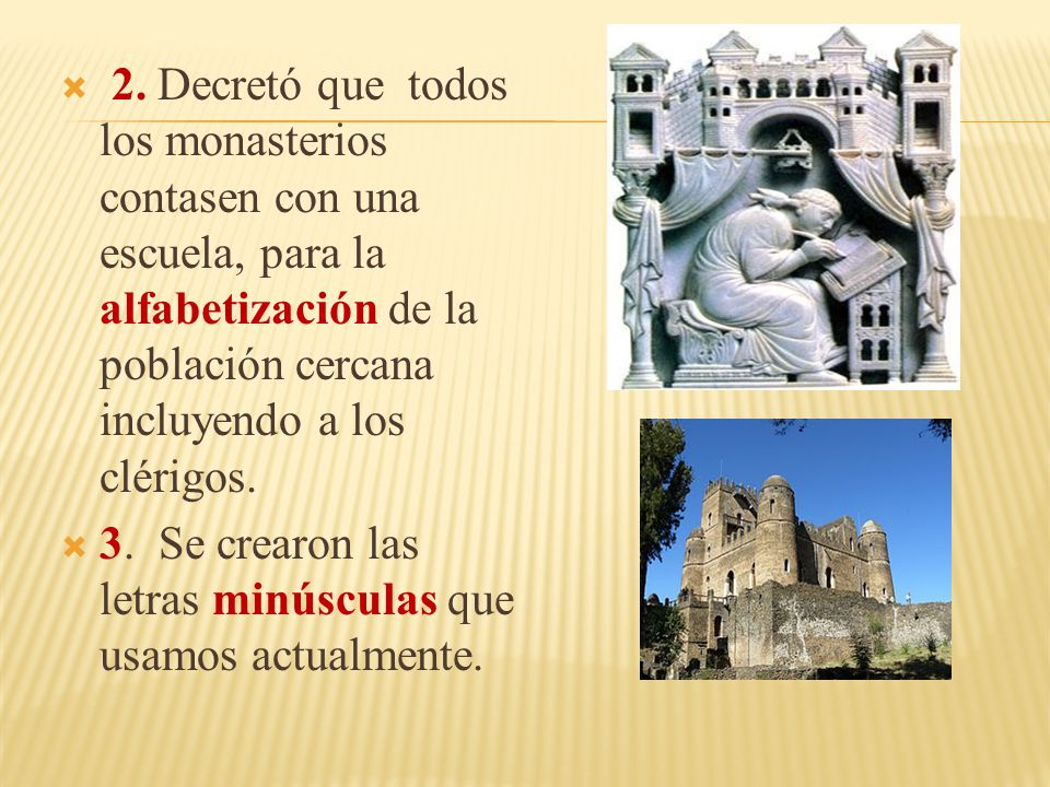 2. Decretó que todos los monasterios contasen con una escuela, para la alfabetización de la población cercana incluyendo a los clérigos.