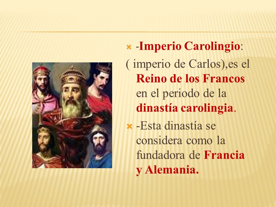 -Esta dinastía se considera como la fundadora de Francia y Alemania.