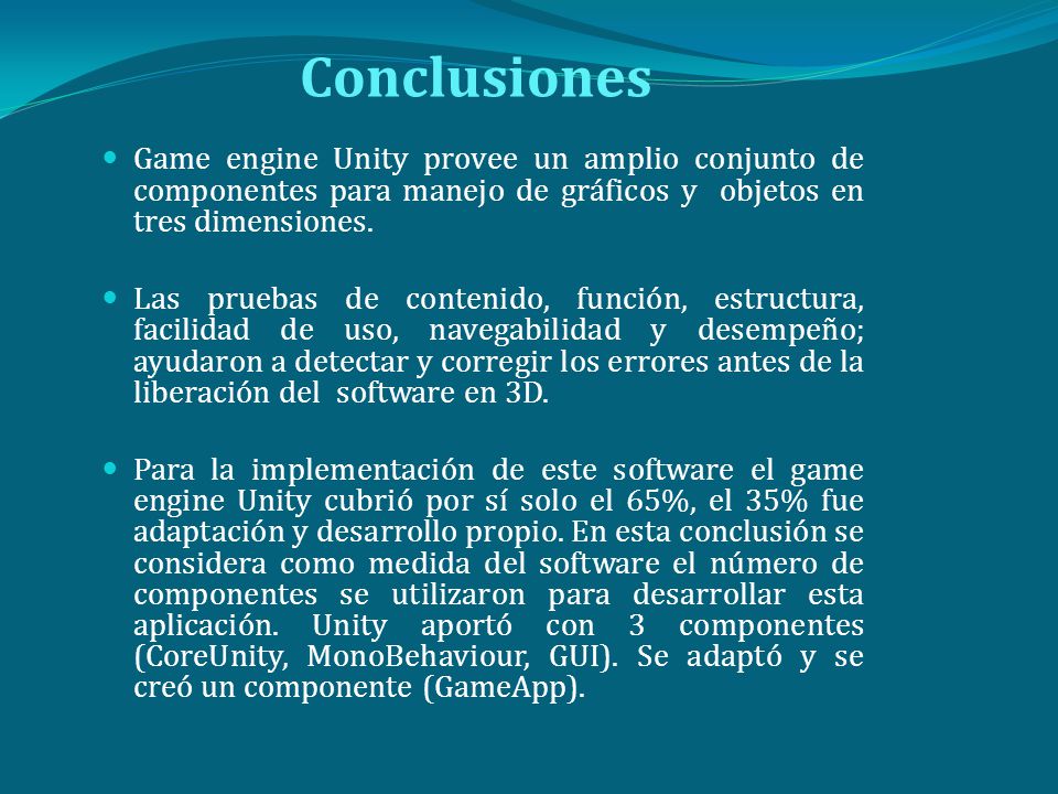 Conclusiones Game engine Unity provee un amplio conjunto de componentes para manejo de gráficos y objetos en tres dimensiones.