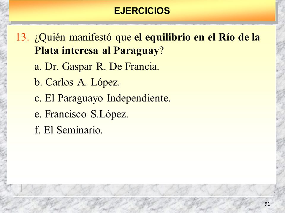 c. El Paraguayo Independiente. e. Francisco S.López. f. El Seminario.