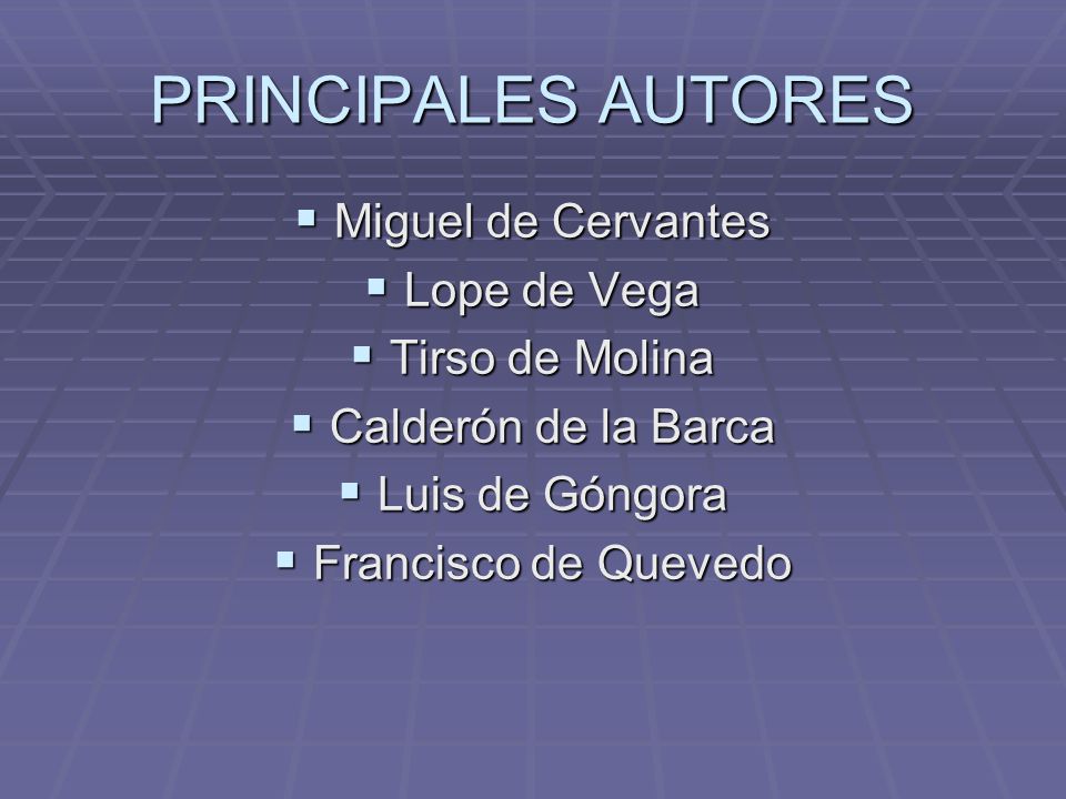 PRINCIPALES AUTORES Miguel de Cervantes Lope de Vega Tirso de Molina